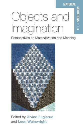 Objects And Imagination Perspectives On Materialization And Meaning Ivind Fuglerud Editor Leon Wainwright Editor