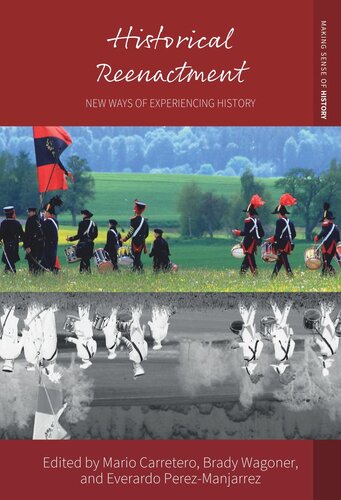 Historical Reenactment New Ways Of Experiencing History Mario Carretero Editor Brady Wagoner Editor Everardo Perezmanjarrez Editor