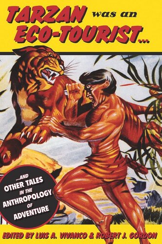 Tarzan Was An Ecotourist And Other Tales In The Anthropology Of Adventure Luis Vivanco Editor Robert J Gordon Editor