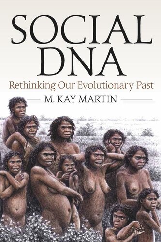 Social Dna Rethinking Our Evolutionary Past M Kay Martin