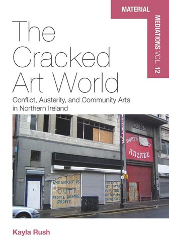 The Cracked Art World Conflict Austerity And Community Arts In Northern Ireland Kayla Rush
