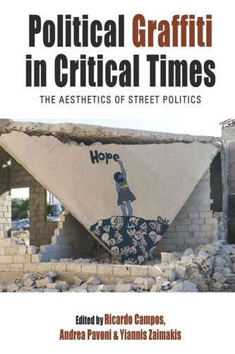 Political Graffiti In Critical Times The Aesthetics Of Street Politics Ricardo Campos Editor Yiannis Zaimakis Editor Andrea Pavoni Editor