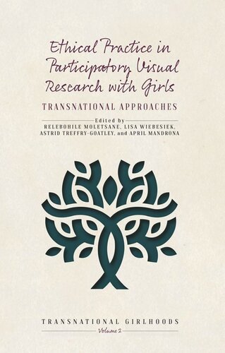 Ethical Practice In Participatory Visual Research With Girls Transnational Approaches Relebohile Moletsane Editor Lisa Wiebesiek Editor Astrid Treffrygoatley Editor April Mandrona Editor