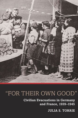 For Their Own Good Civilian Evacuations In Germany And France 19391945 Julia S Torrie