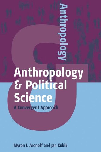 Anthropology And Political Science A Convergent Approach Myron J Aronoff Jan Kubik