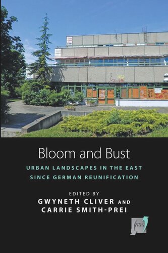 Bloom And Bust Urban Landscapes In The East Since German Reunification Gwyneth Cliver Editor Carrie Smithprei Editor