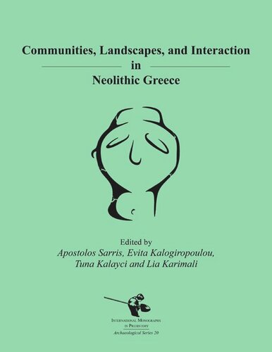 Communities Landscapes And Interaction In Neolithic Greece Apostolos Sarris Editor Evita Kalogiropoulou Editor Tuna Kalayci Editor Evagelia Karimali Editor