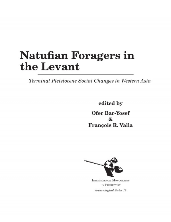 Natufian Foragers In The Levant Terminal Pleistocene Social Changes In Western Asia Ofer Baryosef Franois R Valla