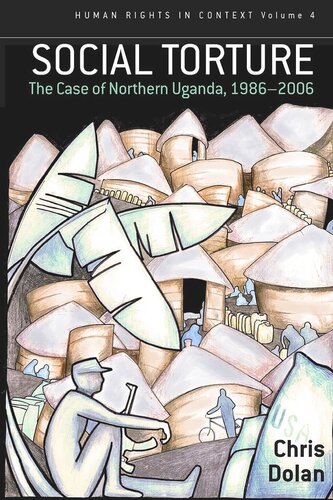 Social Torture The Case Of Northern Uganda 19862006 Chris Dolan