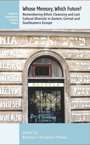 Whose Memory Which Future Remembering Ethnic Cleansing And Lost Cultural Diversity In Eastern Central And Southeastern Europe Barbara Trnquistplewa Editor