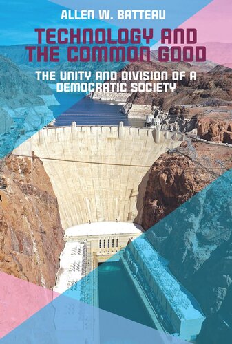 Technology And The Common Good The Unity And Division Of A Democratic Society Allen Batteau