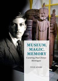 Museum Magic Memory Curating Paul Denys Montague 1st Edition Julie Adams