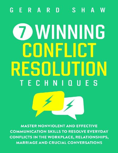 7 Winning Conflict Resolution Techniques Master Nonviolent And Effective Communication Skills To Resolve Everyday Conflicts In The Workplace Relationships Marriage And Crucial Conversations Gerard Shaw