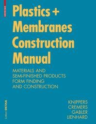 Construction Manual For Polymers Membranes Materials Semifinished Products Form Finding Design 1st Edition Jan Knippers Jan Cremers Markus Gabler Julian Lienhard