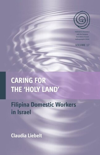 Caring For The Holy Land Filipina Domestic Workers In Israel Claudia Liebelt