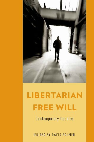 Libertarian Free Will Contemporary Debates David Palmer