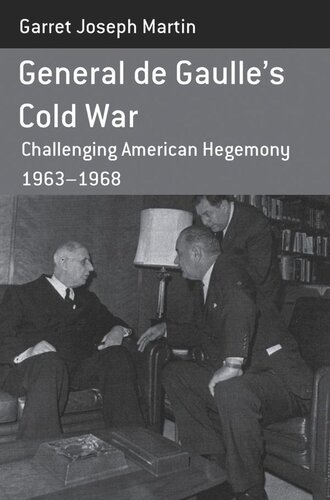 General De Gaulles Cold War Challenging American Hegemony 196368 Garret Joseph Martin
