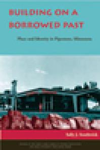 Building On A Borrowed Past Place And Identity In Pipestone Minnesota 1st Edition Sally J Southwick