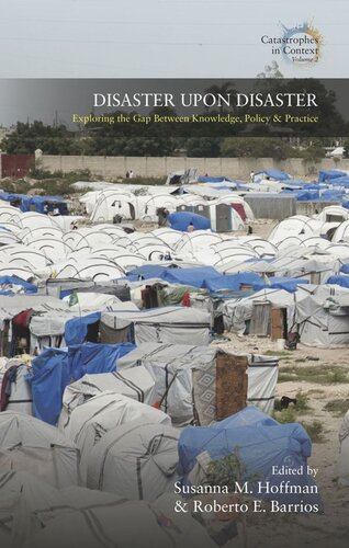 Disaster Upon Disaster Exploring The Gap Between Knowledge Policy And Practice Susanna M Hoffma Editor Roberto E Barrios Editor
