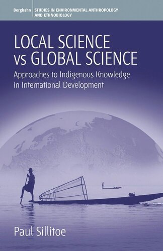 Local Science Vs Global Science Approaches To Indigenous Knowledge In International Development Paul Sillitoe Editor