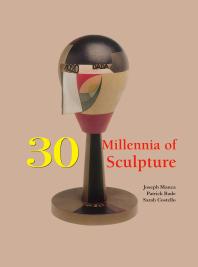 30 Millennia Of Sculpture 1st Edition Joseph Manca Patrick Bade Sarah Costello Victoria Charles