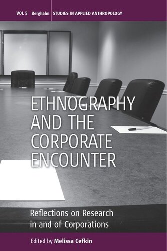 Ethnography And The Corporate Encounter Reflections On Research In And Of Corporations Melissa Cefkin Editor