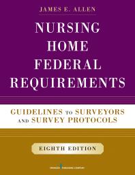 Nursing Home Federal Requirements Guidelines To Surveyors And Survey Protocols 8th Edition James E Allen Phd James E Allen Msph