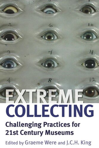 Extreme Collecting Challenging Practices For 21st Century Museums Graeme Were Editor J C H King Editor