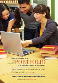 Leveraging The Eportfolio For Integrative Learning A Faculty Guide To Classroom Practices For Transforming Student Learning 1st Edition Candyce Reynolds Judith Patton Terrel L Rhodes