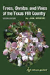 Trees Shrubs And Vines Of The Texas Hill Country A Field Guide 2nd Edition Jan Wrede