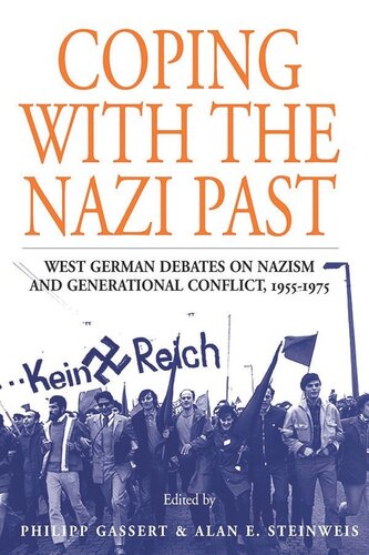 Coping With The Nazi Past West German Debates On Nazism And Generational Conflict 19551975 Philipp Gassert Editor Alan E Steinweis Editor