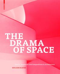 The Drama Of Space Spatial Sequences And Compositions In Architecture 1st Edition Holger Kleine
