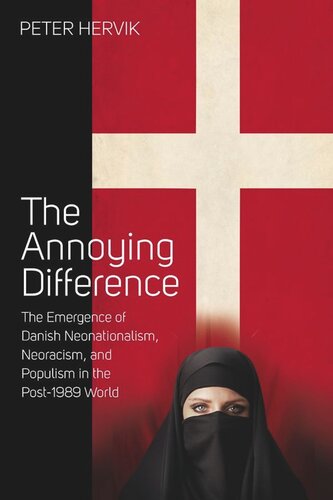 The Annoying Difference The Emergence Of Danish Neonationalism Neoracism And Populism In The Post1989 World Peter Hervik