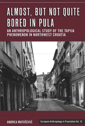 Almost But Not Quite Bored In Pula An Anthropological Study Of The Tapija Phenomenon In Northwest Croatia Andrea Matoevi