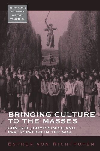 Bringing Culture To The Masses Control Compromise And Participation In The Gdr Esther Von Richthofen