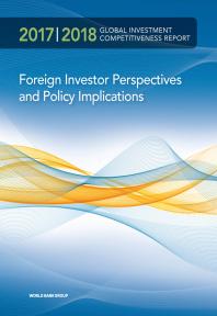 Global Investment Competitiveness Report 20172018 Foreign Investor Perspectives And Policy Implications 1st Edition World Bank World Bank Group