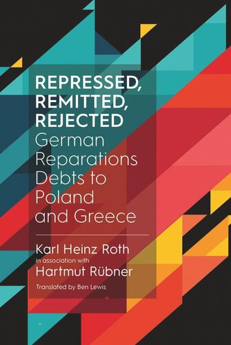 Repressed Remitted Rejected German Reparations Debts To Poland And Greece Dr Karl Heinz Roth Hartmut Rbner