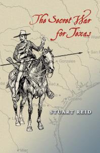 Secret War For Texas 1st Edition Stuart Reid
