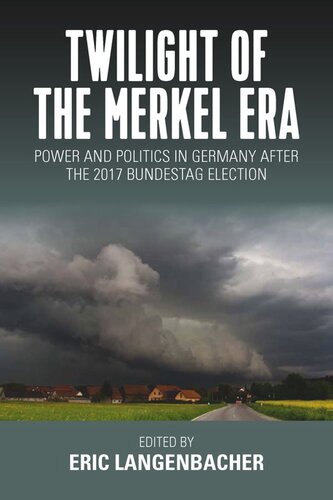 Twilight Of The Merkel Era Power And Politics In Germany After The 2017 Bundestag Election Eric Langenbacher