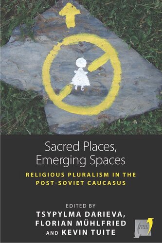 Sacred Places Emerging Spaces Religious Pluralism In The Postsoviet Caucasus Tsypylma Darieva Editor Florian Mhlfried Editor Kevin Tuite Editor