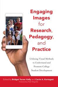 Engaging Images For Research Pedagogy And Practice Utilizing Visual Methods To Understand And Promote College Student Development 1st Edition Bridget Turner Kelly Carrie A Kortegast Peter M Magolda