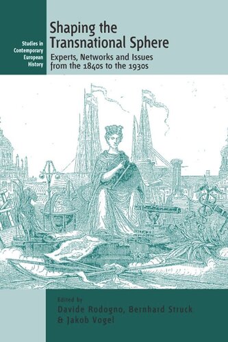 Shaping The Transnational Sphere Experts Networks And Issues From The 1840s To The 1930s Davide Rodogno Editor Bernhard Struck Editor Jakob Vogel Editor