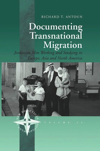 Documenting Transnational Migration Jordanian Men Working And Studying In Europe Asia And North America Richard T Antoun