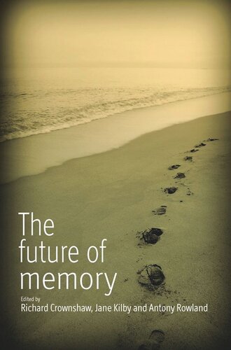 The Future Of Memory Richard Crownshaw Editor Jane Kilby Editor Antony Rowland Editor