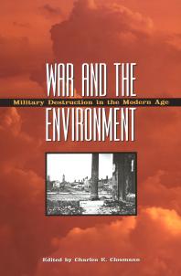 War And The Environment Military Destruction In The Modern Age 1st Edition Charles E Closmann