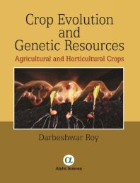 Crop Evolution And Genetic Resources Agricultural And Horticultural Crops 1st Edition Darbeshwar Roy