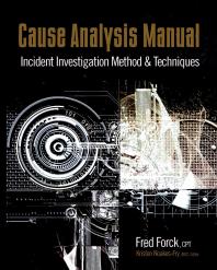 Cause Analysis Manual Incident Investigation Method And Techniques 1st Edition Fred Forck Kristen Noakesfry