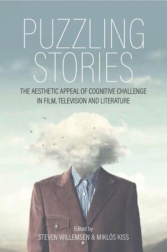 Puzzling Stories The Aesthetic Appeal Of Cognitive Challenge In Film Television And Literature Steven Willemsen Editor Mikls Kiss Editor