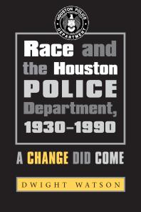 Race And The Houston Police Department 19301990 A Change Did Come 1st Edition Dwight D Watson