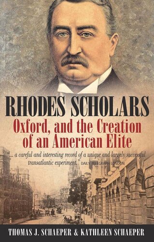 Rhodes Scholars Oxford And The Creation Of An American Elite Thomas J Schaeper Kathleen Schaeper